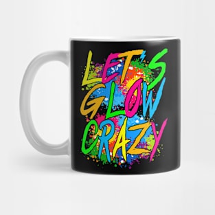 Lets A Glow Crazy Retro Colorful Quote Group Team Tie Dye Mug